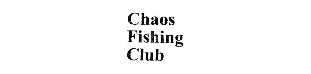 Chaos Fishing Club カオスフィッシングクラブ